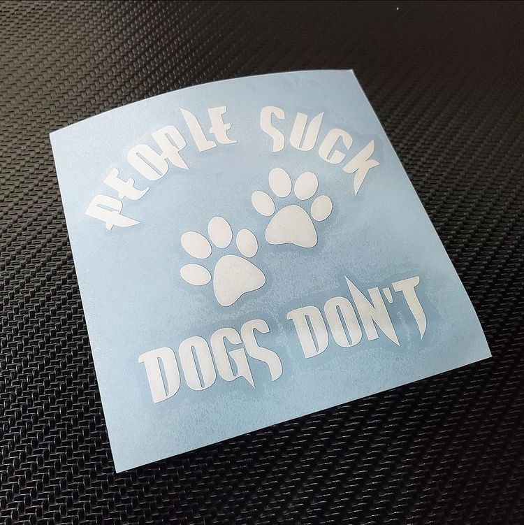 PEOPLE SUCK DOGS DON'T PREMIUM VINYL DECAL