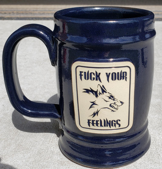 FUCK YOUR FEELINGS 22 OZ STEIN HANDCRAFTED IN AMERICA