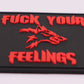 FUCK YOUR FEELINGS VELCRO BACKED PVC PATCH